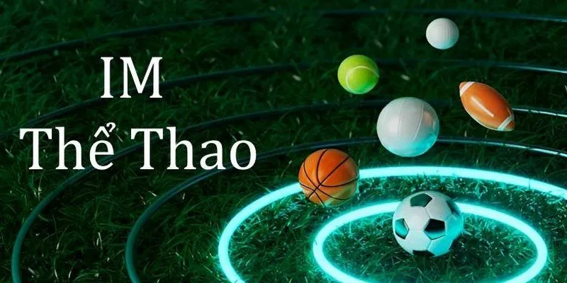 Sảnh cược IM góp mặt với kèo thể thao khủng